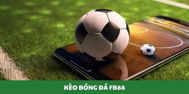 Kèo bóng đá FB88 cách lên cược