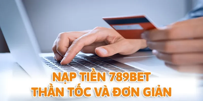Nạp tiền 789BET thần tốc