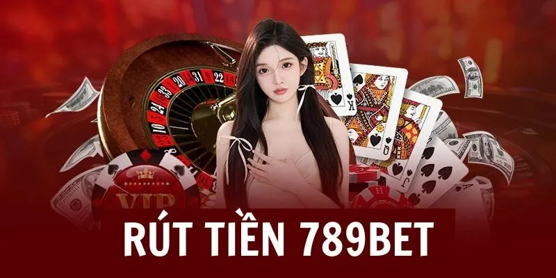 Rút tiền 789BET dễ dàng