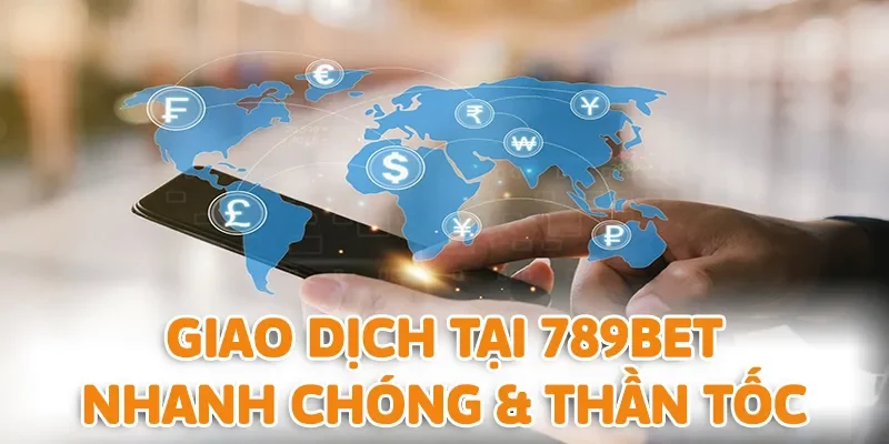 Tốc độ giao dịch tại 789BET luôn được đánh giá cao