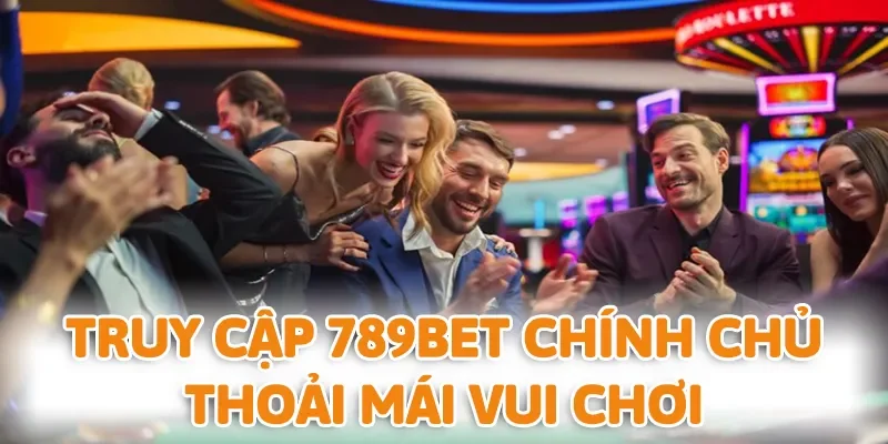 Truy cập đúng địa chỉ 789BET để vui chơi an toàn