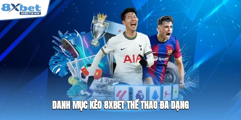 Danh mục kèo 8XBET thể thao đa dạng