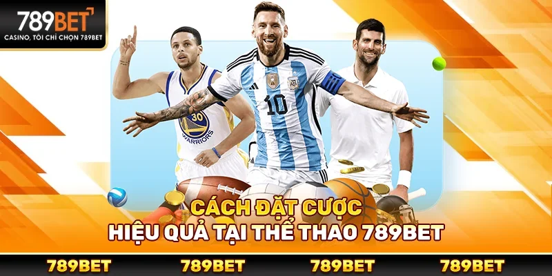 Cách đặt cược hiệu quả tại thể thao 789bet