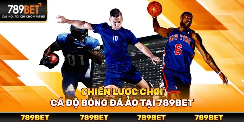 Chiến lược chơi cá độ bóng đá ảo tại 789bet