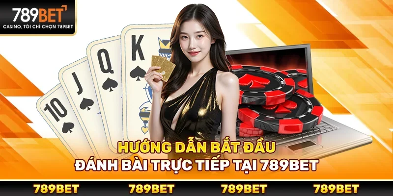 Đánh bài trực tiếp – Trải nghiệm giải trí hàng đầu tại 789bet