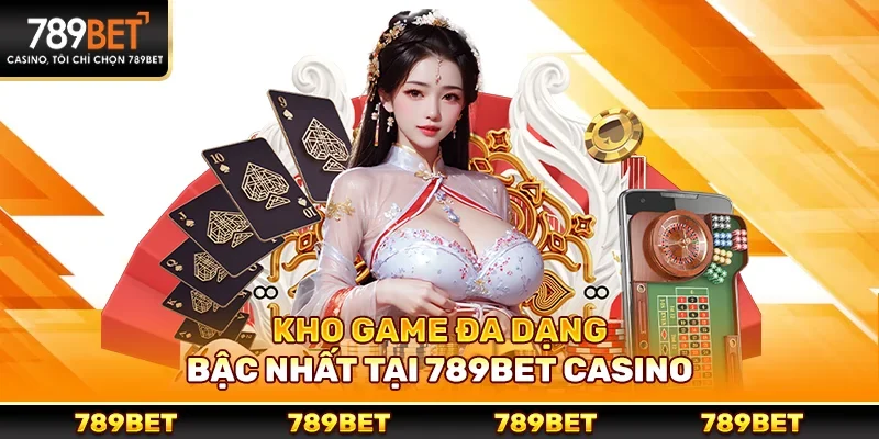 Kho game đa dạng bậc nhất tại 789bet Casino