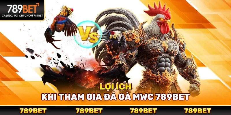Lợi ích khi tham gia đá gà mwc 789bet