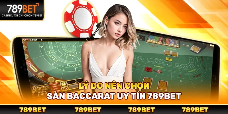 Lý do nên chọn sàn baccarat uy tín 789bet