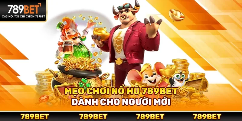 Mẹo chơi nổ hũ 789bet dành cho người mới
