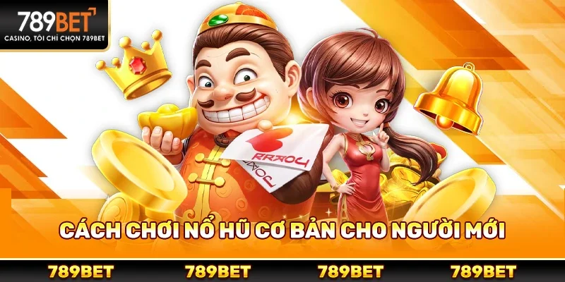 Cách Chơi Nổ Hũ Cơ Bản Dành Cho Người Mới Học
