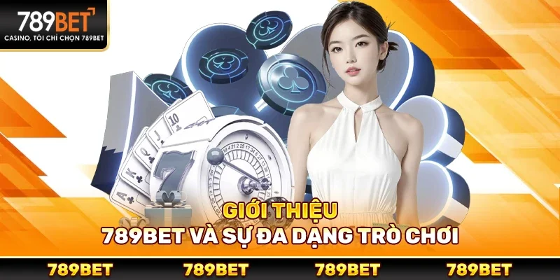 Giới thiệu 789bet và sự đa dạng trò chơi