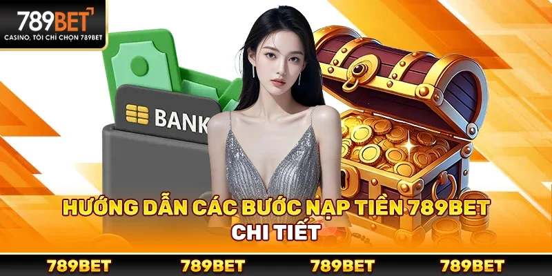 Nạp Tiền 789bet – Bước Quan Trọng Giúp Người Chơi Bắt Đầu Cá Cược