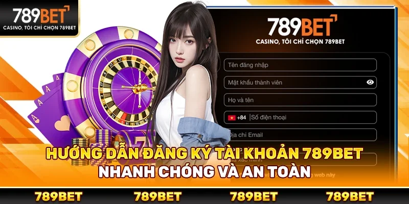 Hướng Dẫn Cách Đăng Ký Tài Khoản 789bet Nhanh Chóng Và An Toàn