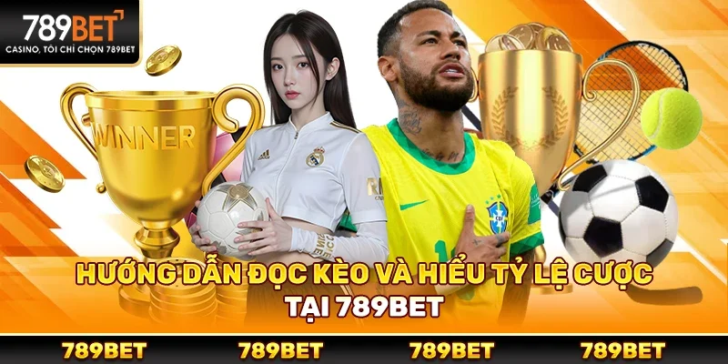 Hướng Dẫn Đọc Kèo Và Hiểu Tỷ Lệ Cược Tại 789bet