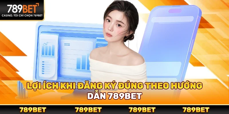 Lợi Ích Khi Đăng Ký Đúng Theo Hướng Dẫn 789bet