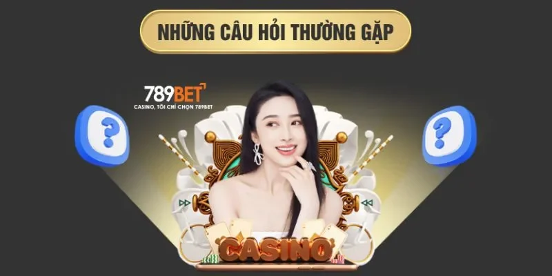 Một số câu hỏi thường gặp của hội viên khi tham gia 789BET