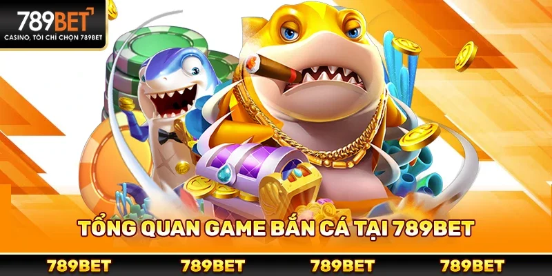 Tổng Quan Game Bắn Cá Tại 789bet