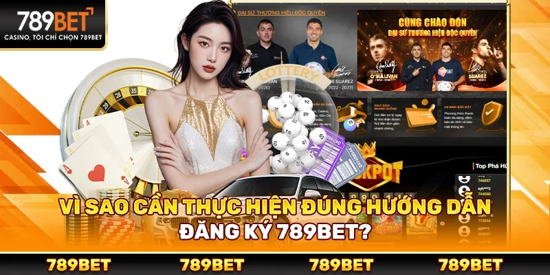 Vì Sao Cần Thực Hiện Đúng Hướng Dẫn Đăng Ký 789bet?
