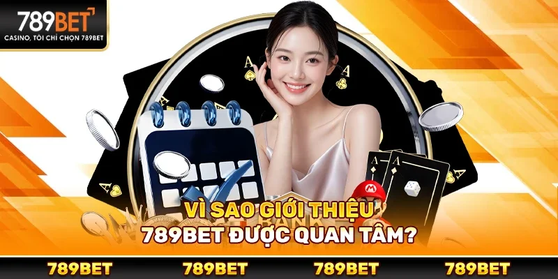 Vì sao Giới thiệu 789bet được quan tâm?